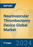 Neurovascular Thrombectomy Device Global Market Insights 2024, Analysis and Forecast to 2029, by Manufacturers, Regions, Technology, Application- Product Image