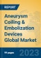 Aneurysm Coiling & Embolization Devices Global Market Insights 2023, Analysis and Forecast to 2028, by Manufacturers, Regions, Technology, Application, Product Type - Product Image