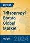Triisopropyl Borate Global Market Insights 2024, Analysis and Forecast to 2029, by Manufacturers, Regions, Technology, Application - Product Image