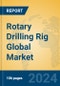 Rotary Drilling Rig Global Market Insights 2024, Analysis and Forecast to 2029, by Manufacturers, Regions, Technology, Application, and Product Type - Product Image