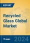 Recycled Glass Global Market Insights 2024, Analysis and Forecast to 2029, by Manufacturers, Regions, Technology - Product Image