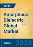 Amorphous Dielectric Global Market Insights 2023, Analysis and Forecast to 2028, by Manufacturers, Regions, Technology, Application, Product Type- Product Image