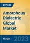 Amorphous Dielectric Global Market Insights 2023, Analysis and Forecast to 2028, by Manufacturers, Regions, Technology, Application, Product Type - Product Image