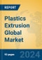 Plastics Extrusion Global Market Insights 2024, Analysis and Forecast to 2029, by Manufacturers, Regions, Technology, Application - Product Image