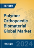 Polymer Orthopaedic Biomaterial Global Market Insights 2024, Analysis and Forecast to 2029, by Manufacturers, Regions, Technology, Application, Product Type- Product Image