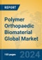 Polymer Orthopaedic Biomaterial Global Market Insights 2024, Analysis and Forecast to 2029, by Manufacturers, Regions, Technology, Application, Product Type - Product Image
