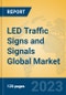 LED Traffic Signs and Signals Global Market Insights 2023, Analysis and Forecast to 2028, by Manufacturers, Regions, Technology, Application, Product Type - Product Image
