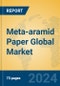 Meta-aramid Paper Global Market Insights 2024, Analysis and Forecast to 2029, by Manufacturers, Regions, Technology, Application - Product Image