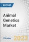 Animal Genetics Market by Product (Live Animal (Poultry, Porcine, Bovine, Canine) Genetic Material (Semen (Bovine, Porcine, Equine), Embryo (Bovine, Equine)) Genetic Testing Service (Disease, Genetic Traits - Bovine, DNA Typing)) & Region - Global Forecast to 2028 - Product Image