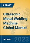 Ultrasonic Metal Welding Machine Global Market Insights 2023, Analysis and Forecast to 2028, by Manufacturers, Regions, Technology, Application, Product Type- Product Image