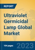 Ultraviolet Germicidal Lamp Global Market Insights 2023, Analysis and Forecast to 2028, by Manufacturers, Regions, Technology, Application, Product Type- Product Image