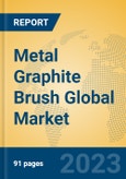 Metal Graphite Brush Global Market Insights 2023, Analysis and Forecast to 2028, by Manufacturers, Regions, Technology, Application, Product Type- Product Image