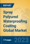 Spray Polyured Waterproofing Coating Global Market Insights 2023, Analysis and Forecast to 2028, by Manufacturers, Regions, Technology, Application, Product Type - Product Image