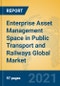 Enterprise Asset Management Space in Public Transport and Railways Global Market Insights 2021, Analysis and Forecast to 2026, by Manufacturers, Regions, Technology, Application, Product Type - Product Thumbnail Image