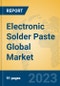 Electronic Solder Paste Global Market Insights 2023, Analysis and Forecast to 2028, by Manufacturers, Regions, Technology, Product Type - Product Thumbnail Image