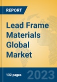 Lead Frame Materials Global Market Insights 2023, Analysis and Forecast to 2028, by Manufacturers, Regions, Technology, Application, Product Type- Product Image