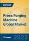 Press Forging Machine Global Market Insights 2023, Analysis and Forecast to 2028, by Manufacturers, Regions, Technology, Application, Product Type - Product Thumbnail Image
