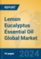 Lemon Eucalyptus Essential Oil Global Market Insights 2024, Analysis and Forecast to 2029, by Manufacturers, Regions, Technology, Application, Product Type - Product Image