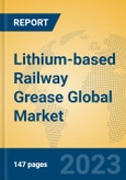Lithium-based Railway Grease Global Market Insights 2023, Analysis and Forecast to 2028, by Manufacturers, Regions, Technology, Application, Product Type- Product Image