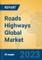 Roads Highways Global Market Insights 2023, Analysis and Forecast to 2028, by Manufacturers, Regions, Technology, Product Type - Product Image