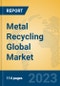 Metal Recycling Global Market Insights 2023, Analysis and Forecast to 2028, by Manufacturers, Regions, Technology, Application, Product Type - Product Image