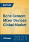 Bone Cement Mixer Devices Global Market Insights 2021, Analysis and Forecast to 2026, by Manufacturers, Regions, Technology, Application - Product Thumbnail Image
