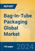 Bag-In-Tube Packaging Global Market Insights 2024, Analysis and Forecast to 2029, by Manufacturers, Regions, Technology, Application- Product Image