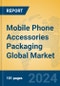 Mobile Phone Accessories Packaging Global Market Insights 2024, Analysis and Forecast to 2029, by Manufacturers, Regions, Technology - Product Image