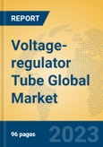 Voltage-regulator Tube Global Market Insights 2023, Analysis and Forecast to 2028, by Manufacturers, Regions, Technology, Application, Product Type- Product Image