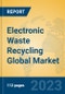 Electronic Waste Recycling Global Market Insights 2023, Analysis and Forecast to 2028, by Manufacturers, Regions, Technology, Application, Product Type - Product Image