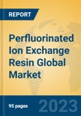 Perfluorinated Ion Exchange Resin Global Market Insights 2023, Analysis and Forecast to 2028, by Manufacturers, Regions, Technology, Application, Product Type- Product Image