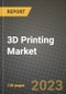 2023 3D Printing Market Report - Global Industry Data, Analysis and Growth Forecasts by Type, Application and Region, 2022-2028 - Product Image