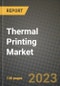 2023 Thermal Printing Market Report - Global Industry Data, Analysis and Growth Forecasts by Type, Application and Region, 2022-2028 - Product Image