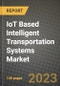 2023 IoT Based Intelligent Transportation Systems Market Report - Global Industry Data, Analysis and Growth Forecasts by Type, Application and Region, 2022-2028 - Product Image