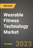 2023 Wearable Fitness Technology Market Report - Global Industry Data, Analysis and Growth Forecasts by Type, Application and Region, 2022-2028- Product Image