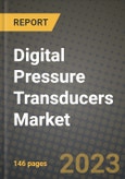 2023 Digital Pressure Transducers Market Report - Global Industry Data, Analysis and Growth Forecasts by Type, Application and Region, 2022-2028- Product Image