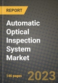 2023 Automatic Optical Inspection System Market Report - Global Industry Data, Analysis and Growth Forecasts by Type, Application and Region, 2022-2028- Product Image