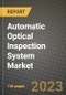 2023 Automatic Optical Inspection System Market Report - Global Industry Data, Analysis and Growth Forecasts by Type, Application and Region, 2022-2028 - Product Image