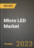 2023 Micro LED Market Report - Global Industry Data, Analysis and Growth Forecasts by Type, Application and Region, 2022-2028- Product Image