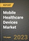2023 Mobile Healthcare Devices Market Report - Global Industry Data, Analysis and Growth Forecasts by Type, Application and Region, 2022-2028 - Product Image