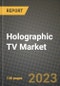 2023 Holographic TV Market Report - Global Industry Data, Analysis and Growth Forecasts by Type, Application and Region, 2022-2028 - Product Image