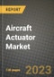 2023 Aircraft Actuator Market Report - Global Industry Data, Analysis and Growth Forecasts by Type, Application and Region, 2022-2028 - Product Thumbnail Image