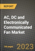 2023 AC, DC and Electronically Communicated (EC) Fan Market Report - Global Industry Data, Analysis and Growth Forecasts by Type, Application and Region, 2022-2028- Product Image