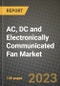 2023 AC, DC and Electronically Communicated (EC) Fan Market Report - Global Industry Data, Analysis and Growth Forecasts by Type, Application and Region, 2022-2028 - Product Thumbnail Image