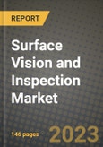 2023 Surface Vision and Inspection Market Report - Global Industry Data, Analysis and Growth Forecasts by Type, Application and Region, 2022-2028- Product Image
