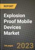 2023 Explosion Proof Mobile Devices Market Report - Global Industry Data, Analysis and Growth Forecasts by Type, Application and Region, 2022-2028- Product Image