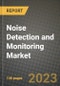2023 Noise Detection and Monitoring Market Report - Global Industry Data, Analysis and Growth Forecasts by Type, Application and Region, 2022-2028 - Product Image