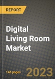 2023 Digital Living Room Market Report - Global Industry Data, Analysis and Growth Forecasts by Type, Application and Region, 2022-2028- Product Image
