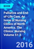 Palliative and End-of-Life Care, An Issue of Nursing Clinics of North America. The Clinics: Nursing Volume 51-3- Product Image