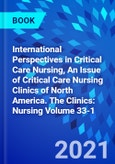 International Perspectives in Critical Care Nursing, An Issue of Critical Care Nursing Clinics of North America. The Clinics: Nursing Volume 33-1- Product Image